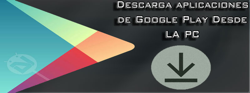 descargar aplicaciones de google play desde la pc