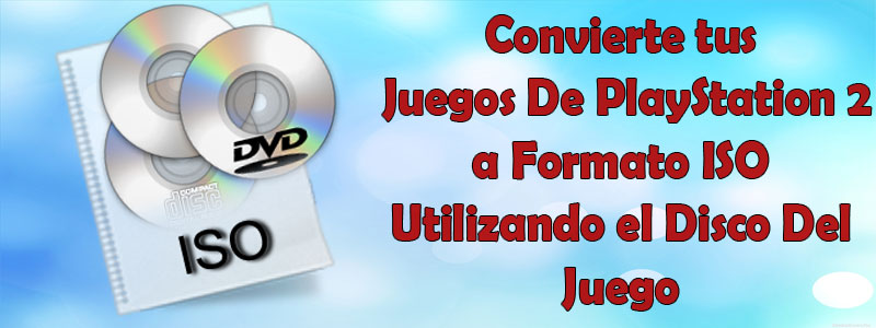 juegos de ps2 a formato iso desde el disco